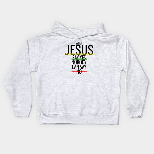 When Jesus Say Yes - Bible - D3 Designs Kids Hoodie by D3Apparels